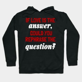 Anti Valentine's Day Sarcastic Quote, If Love Is The Answer... Hoodie